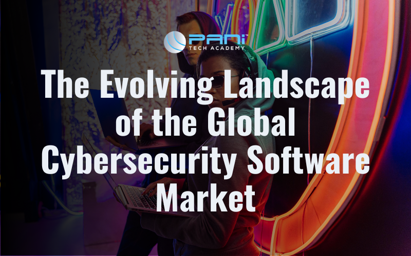 The Evolving Landscape of the Global Cybersecurity Software Market